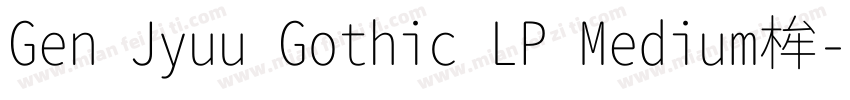 Gen Jyuu Gothic LP Medium桙字体转换